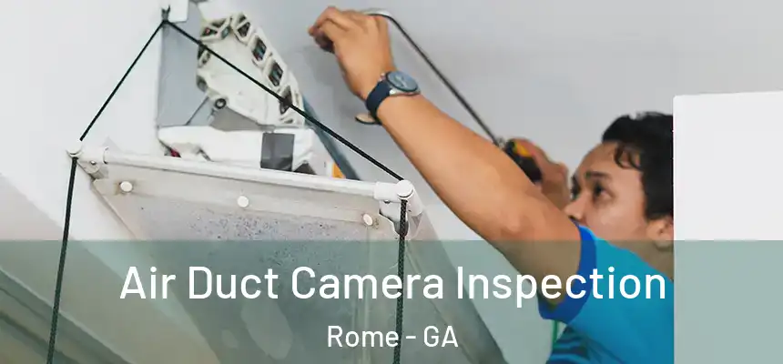  Air Duct Camera Inspection Rome - GA