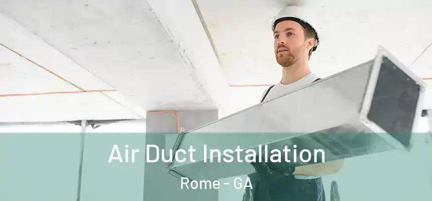  Air Duct Installation Rome - GA