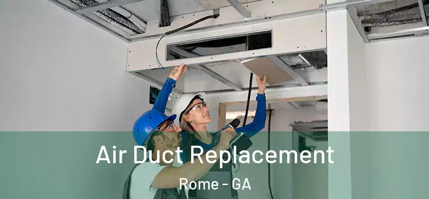 Air Duct Replacement Rome - GA