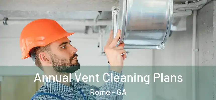  Annual Vent Cleaning Plans Rome - GA