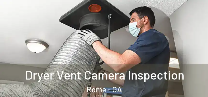 Dryer Vent Camera Inspection Rome - GA