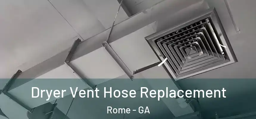 Dryer Vent Hose Replacement Rome - GA