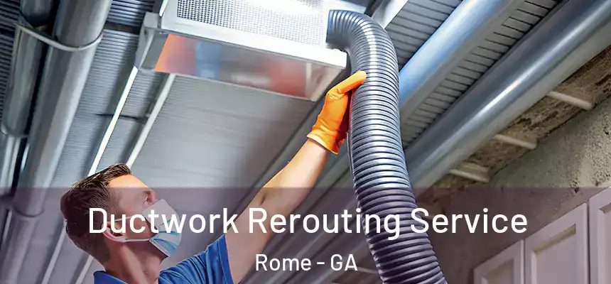  Ductwork Rerouting Service Rome - GA