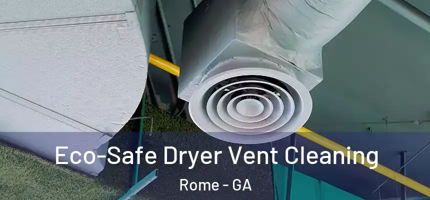  Eco-Safe Dryer Vent Cleaning Rome - GA