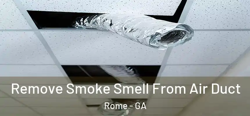  Remove Smoke Smell From Air Duct Rome - GA