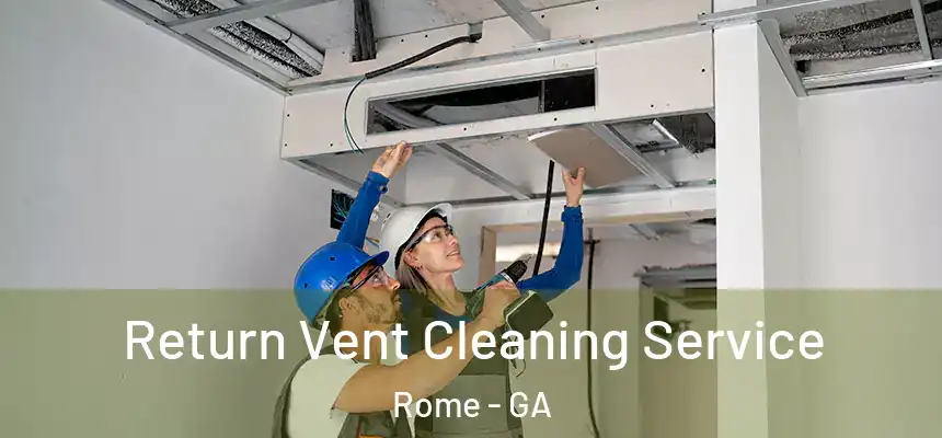 Return Vent Cleaning Service Rome - GA